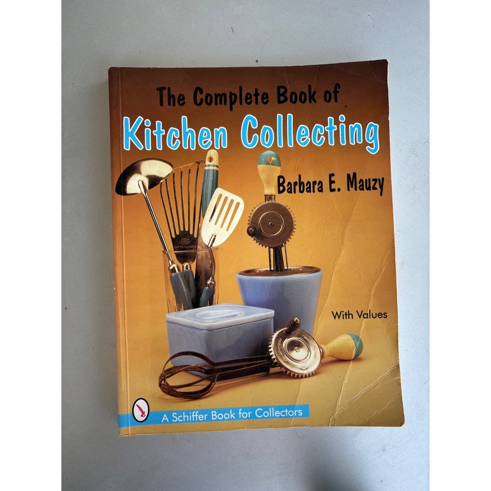 The Complete Book of Kitchen Collecting Barbara Mauzy 1920s-1950s Schiffer Book